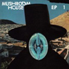 Mushroom House EP 1 [Jacket]