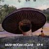 Mushroom House EP4 [Jacket]